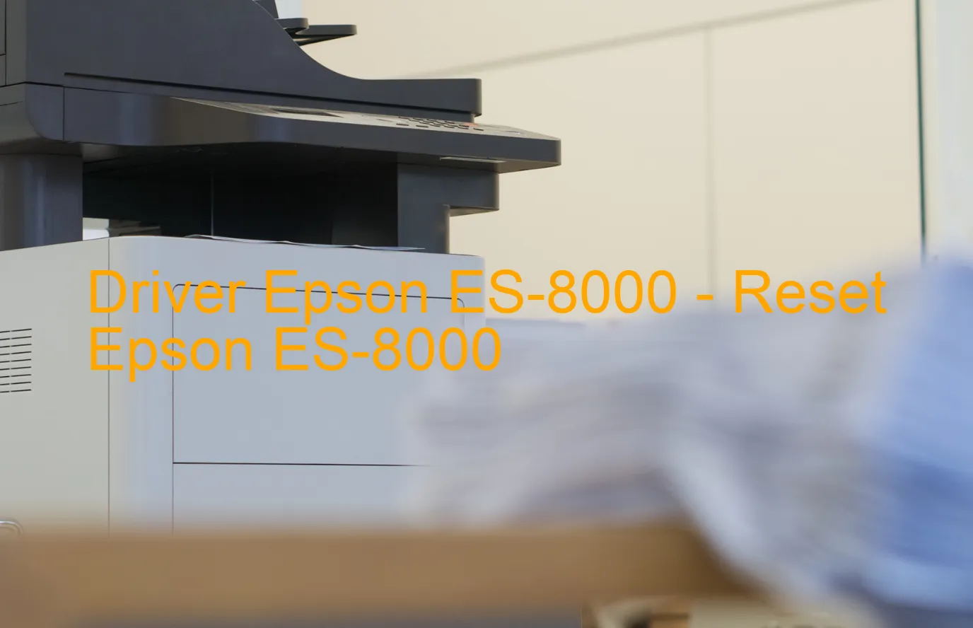 Epson ES-8000のドライバー、Epson ES-8000のリセットソフトウェア