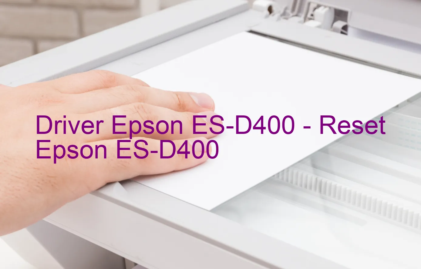 Epson ES-D400のドライバー、Epson ES-D400のリセットソフトウェア