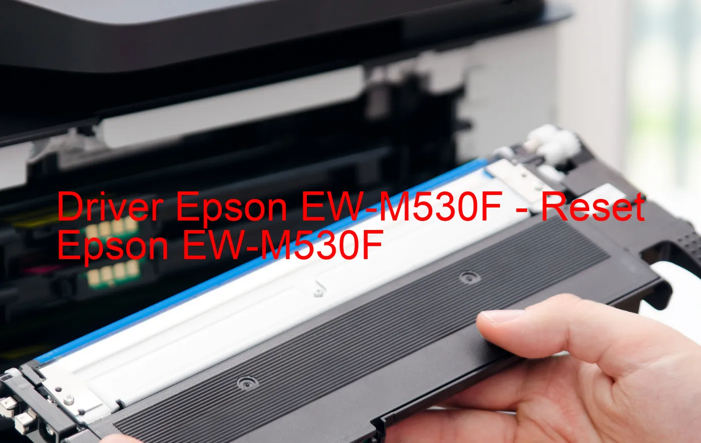 Epson EW-M530Fのドライバー、Epson EW-M530Fのリセットソフトウェア