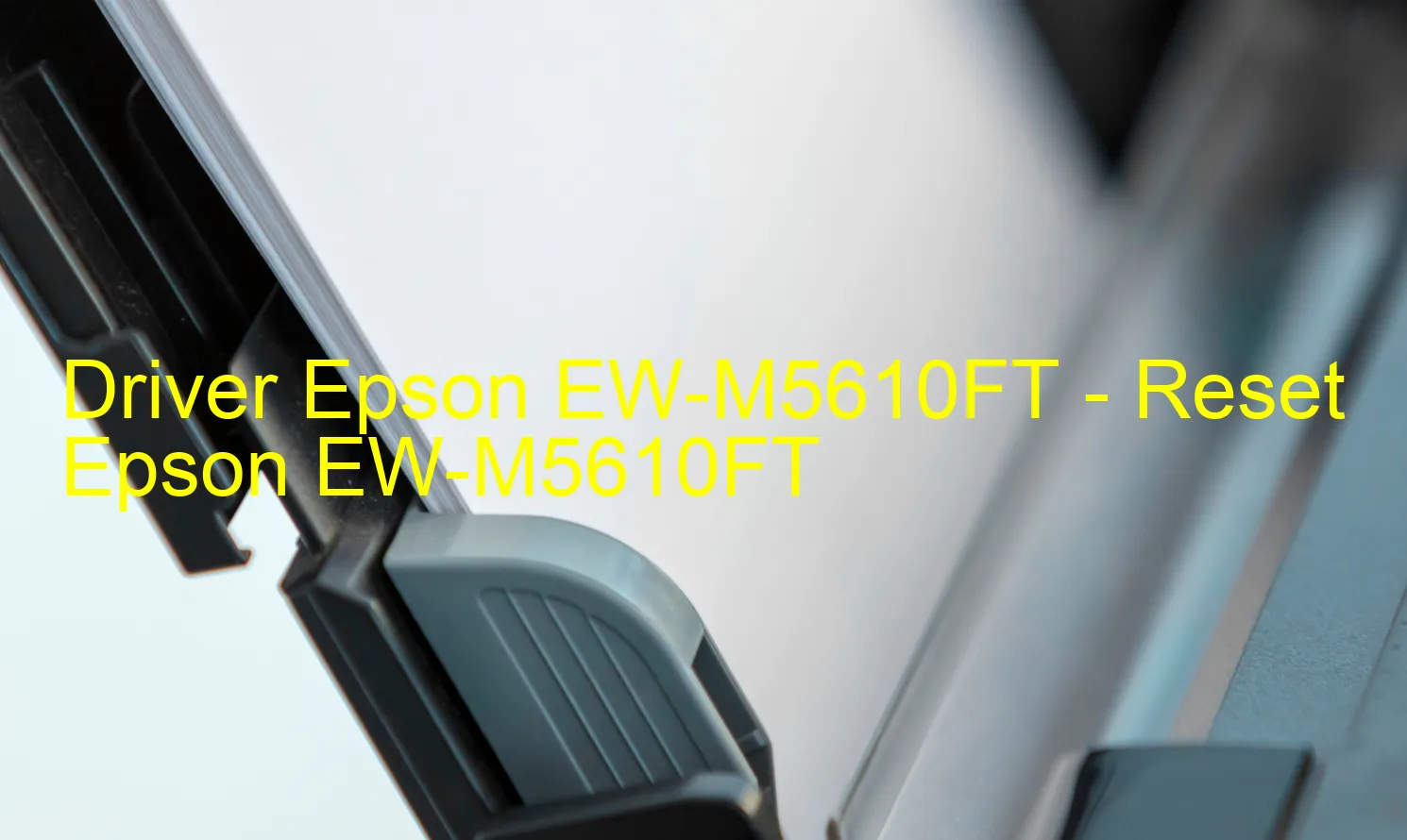 Epson EW-M5610FTのドライバー、Epson EW-M5610FTのリセットソフトウェア
