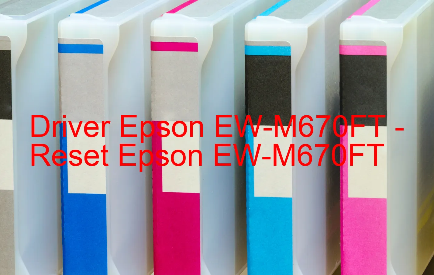 Epson EW-M670FTのドライバー、Epson EW-M670FTのリセットソフトウェア