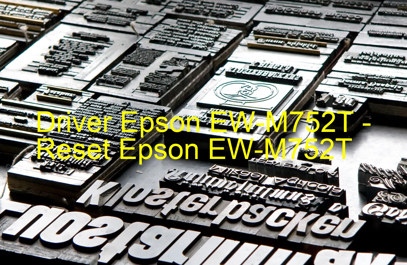 Epson EW-M752Tのドライバー、Epson EW-M752Tのリセットソフトウェア
