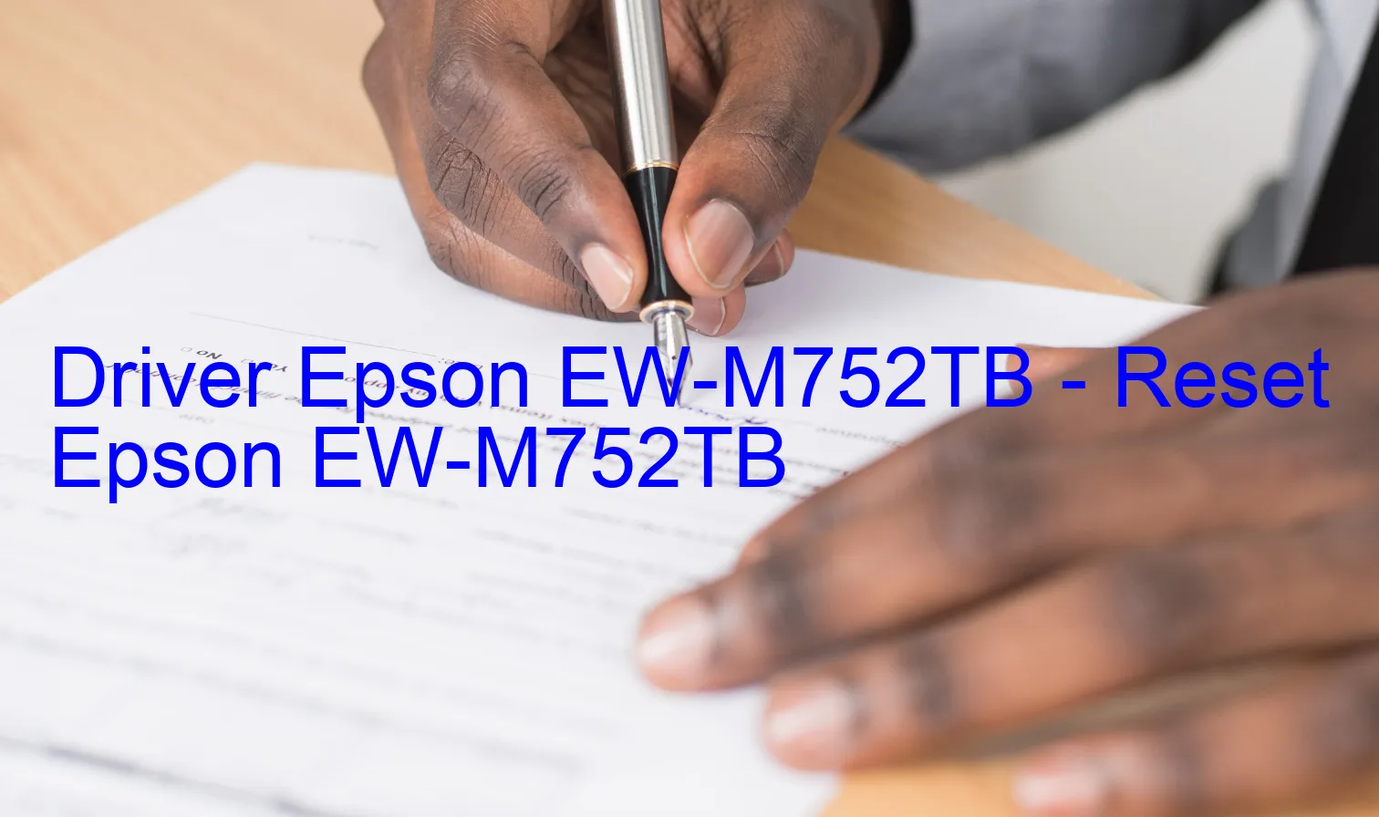 Epson EW-M752TBのドライバー、Epson EW-M752TBのリセットソフトウェア