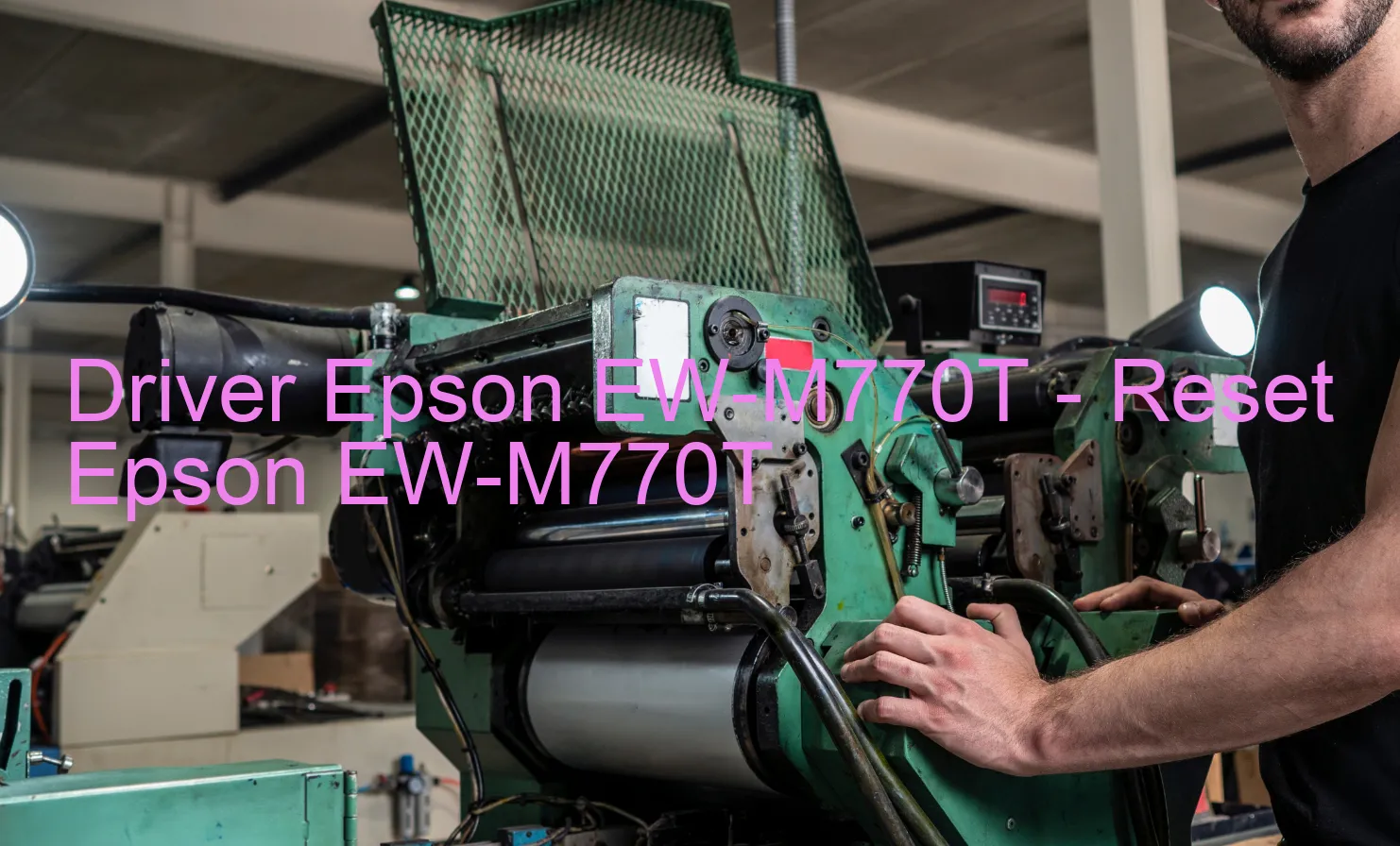 Epson EW-M770Tのドライバー、Epson EW-M770Tのリセットソフトウェア