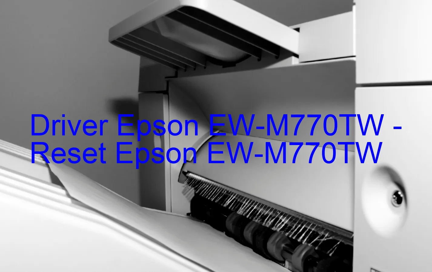 Epson EW-M770TWのドライバー、Epson EW-M770TWのリセットソフトウェア