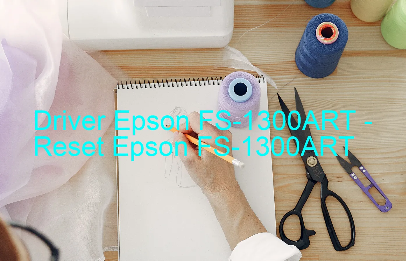 Epson FS-1300ARTのドライバー、Epson FS-1300ARTのリセットソフトウェア