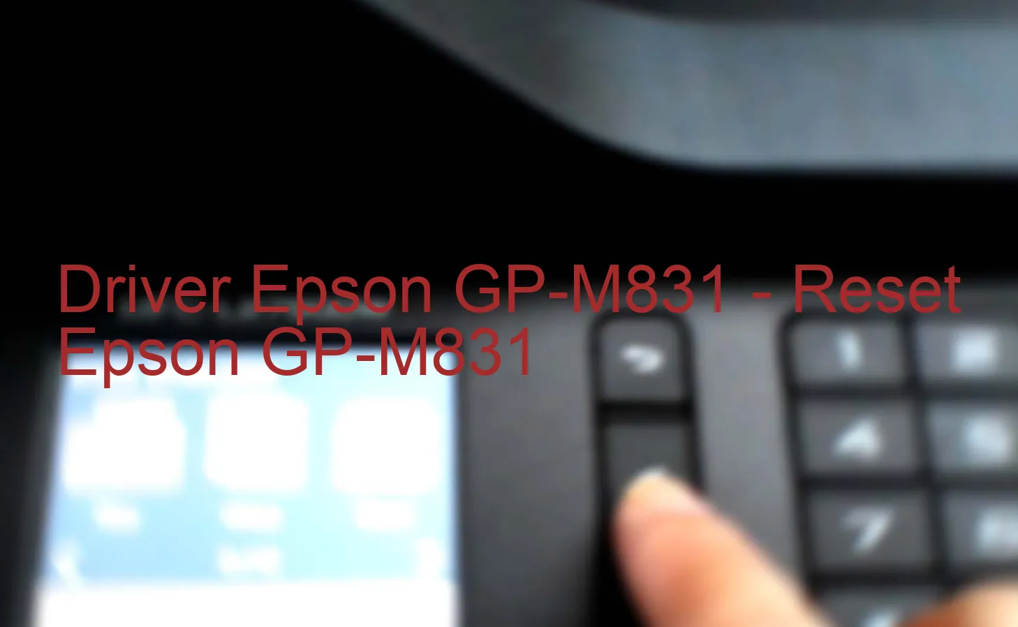 Epson GP-M831のドライバー、Epson GP-M831のリセットソフトウェア