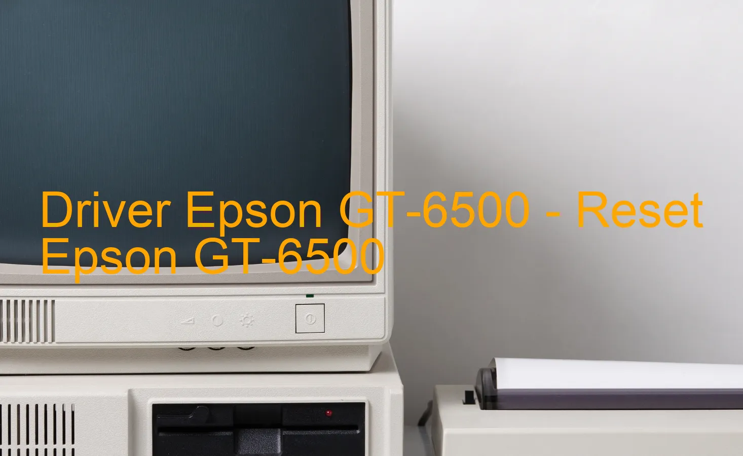 Epson GT-6500のドライバー、Epson GT-6500のリセットソフトウェア
