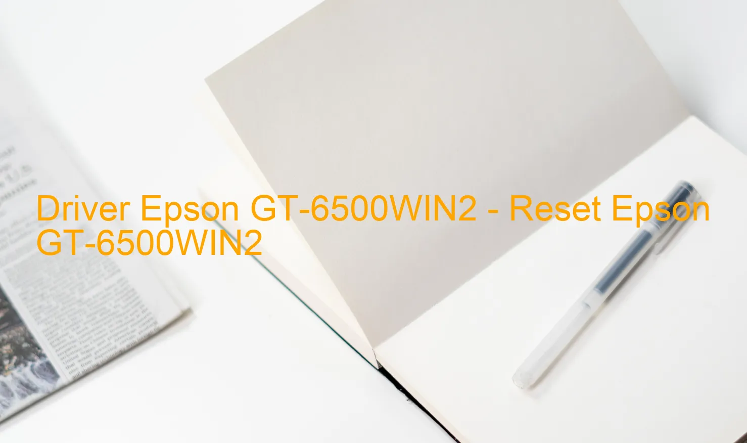 Epson GT-6500WIN2のドライバー、Epson GT-6500WIN2のリセットソフトウェア