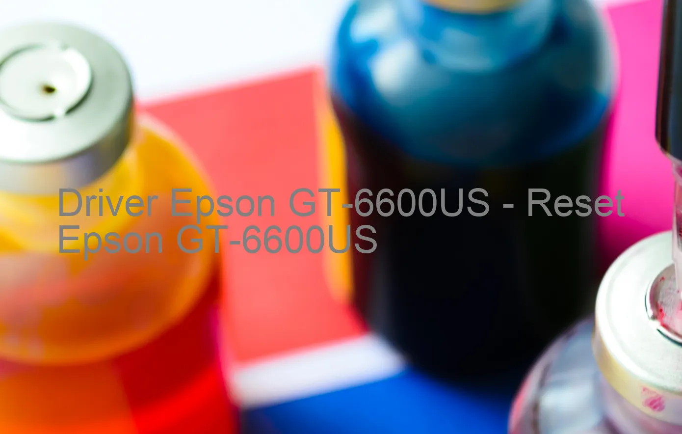 Epson GT-6600USのドライバー、Epson GT-6600USのリセットソフトウェア