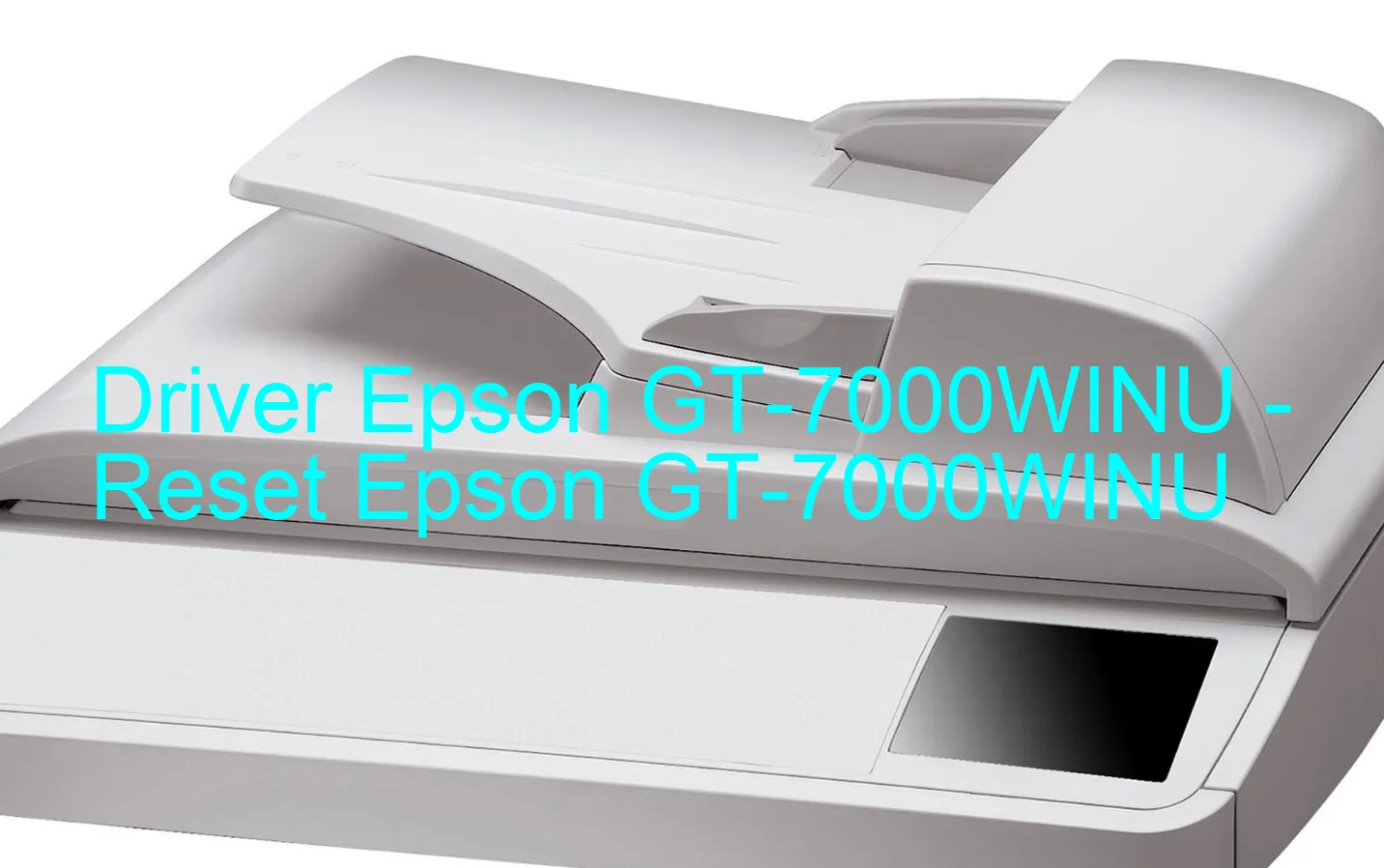 Epson GT-7000WINUのドライバー、Epson GT-7000WINUのリセットソフトウェア