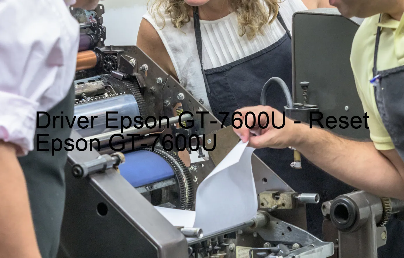 Epson GT-7600Uのドライバー、Epson GT-7600Uのリセットソフトウェア