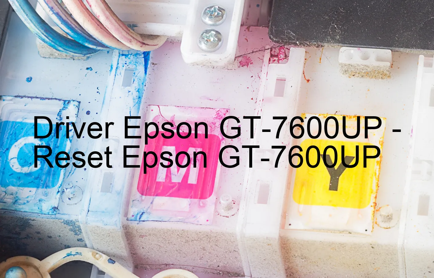 Epson GT-7600UPのドライバー、Epson GT-7600UPのリセットソフトウェア