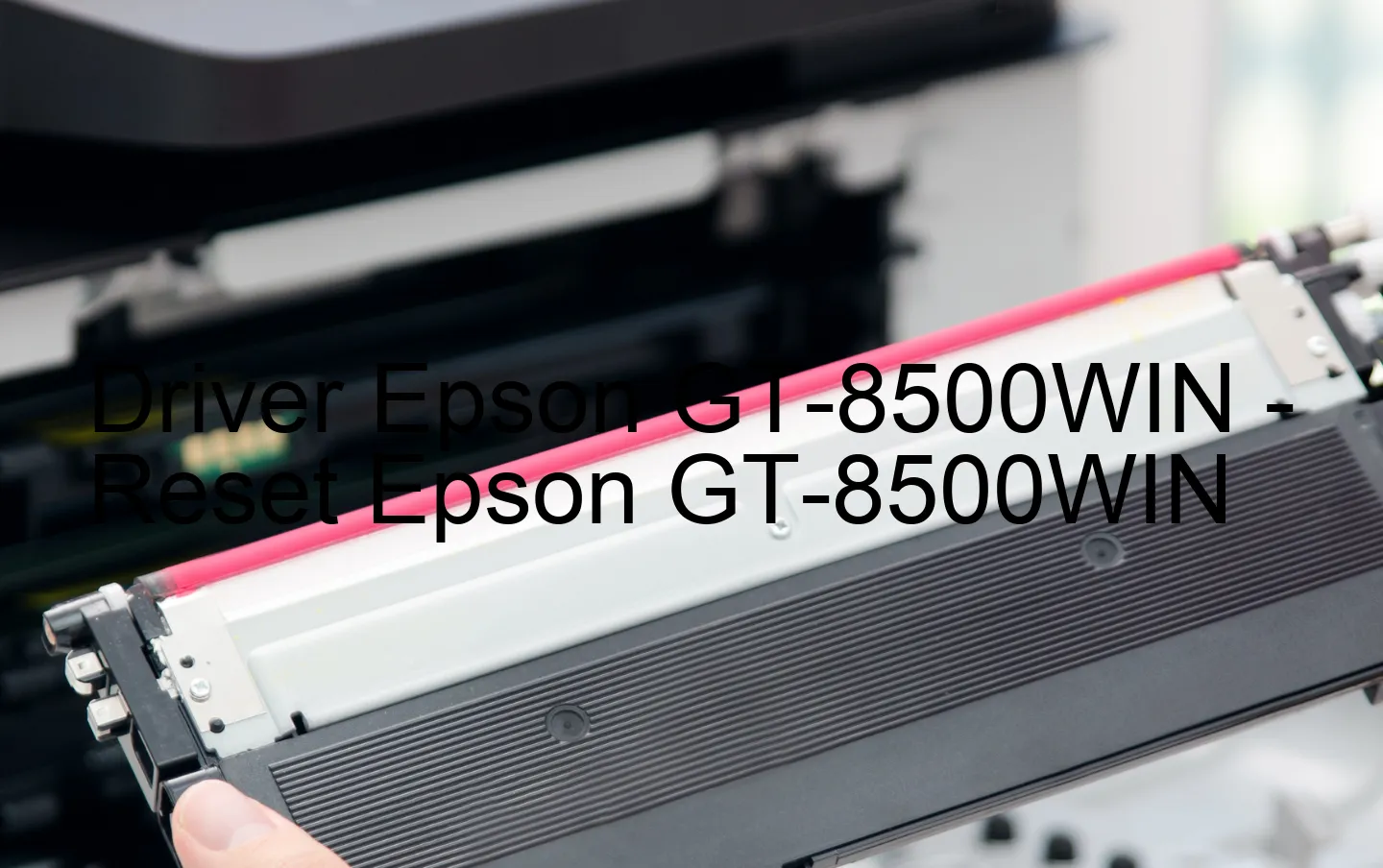 Epson GT-8500WINのドライバー、Epson GT-8500WINのリセットソフトウェア