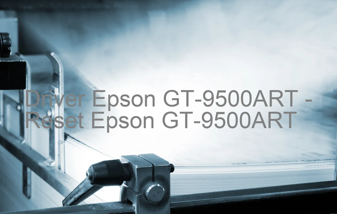 Epson GT-9500ARTのドライバー、Epson GT-9500ARTのリセットソフトウェア