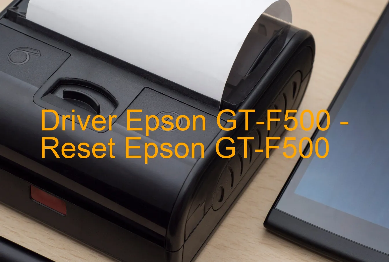 Epson GT-F500のドライバー、Epson GT-F500のリセットソフトウェア