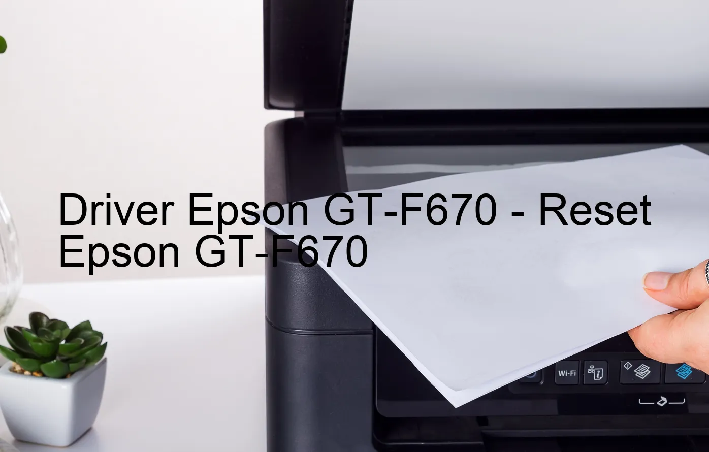 Epson GT-F670のドライバー、Epson GT-F670のリセットソフトウェア