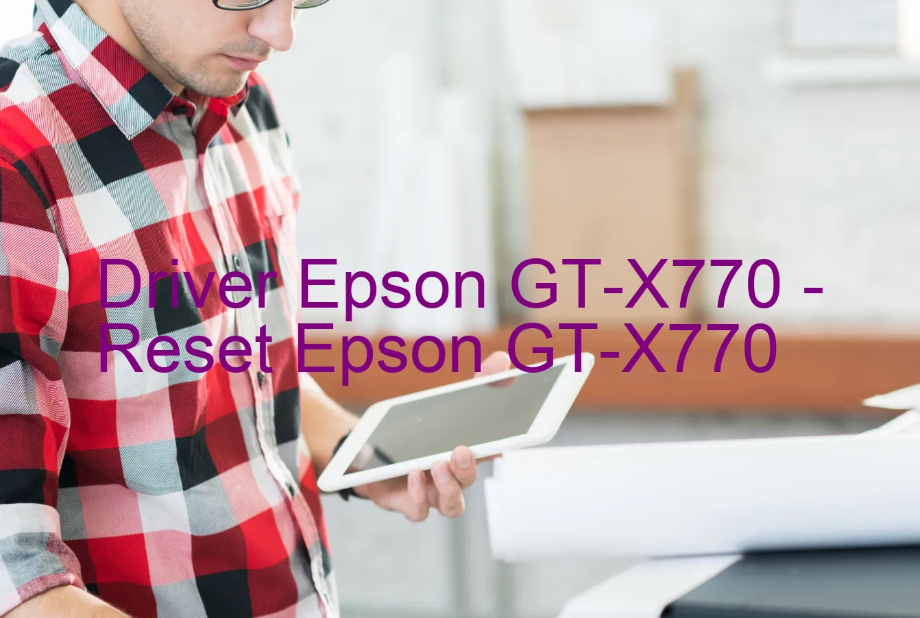 Epson GT-X770のドライバー、Epson GT-X770のリセットソフトウェア