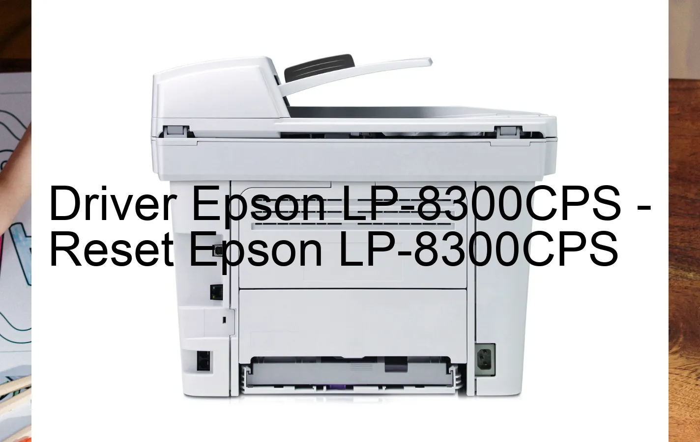Epson LP-8300CPSのドライバー、Epson LP-8300CPSのリセットソフトウェア