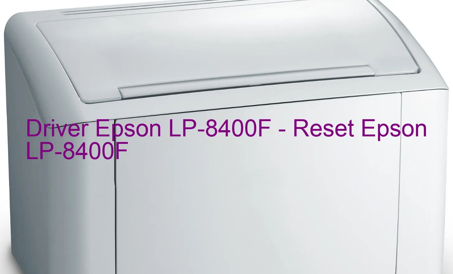 Epson LP-8400Fのドライバー、Epson LP-8400Fのリセットソフトウェア