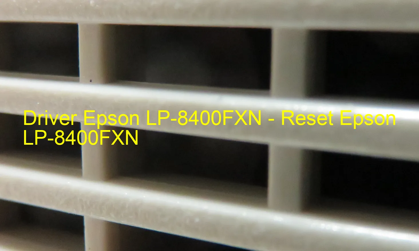 Epson LP-8400FXNのドライバー、Epson LP-8400FXNのリセットソフトウェア