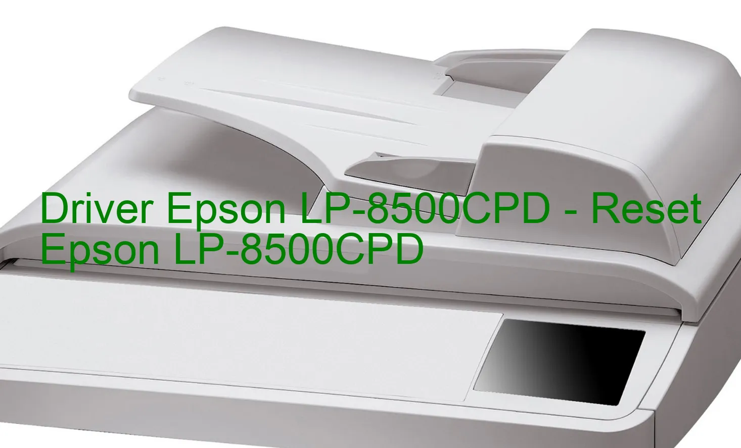 Epson LP-8500CPDのドライバー、Epson LP-8500CPDのリセットソフトウェア