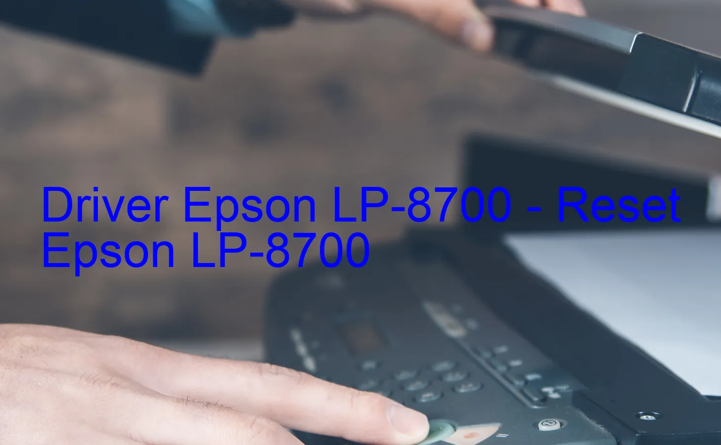 Epson LP-8700のドライバー、Epson LP-8700のリセットソフトウェア