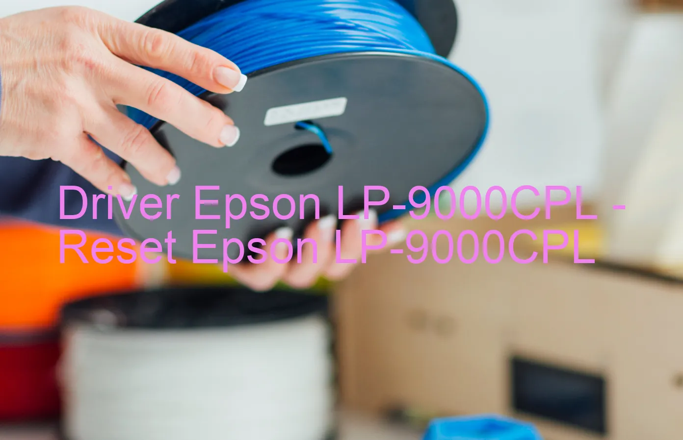 Epson LP-9000CPLのドライバー、Epson LP-9000CPLのリセットソフトウェア