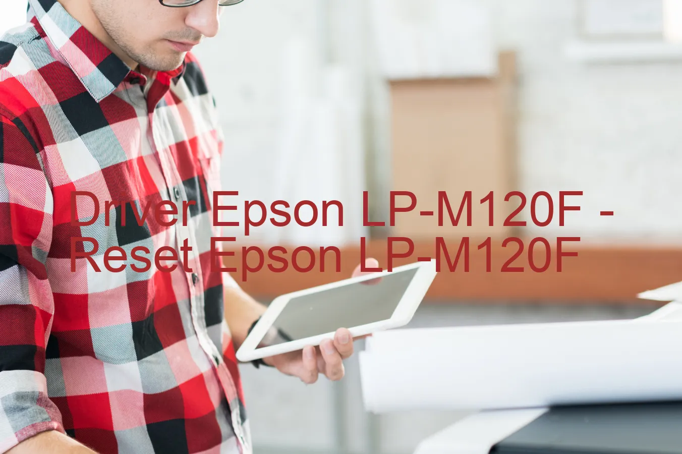 Epson LP-M120Fのドライバー、Epson LP-M120Fのリセットソフトウェア