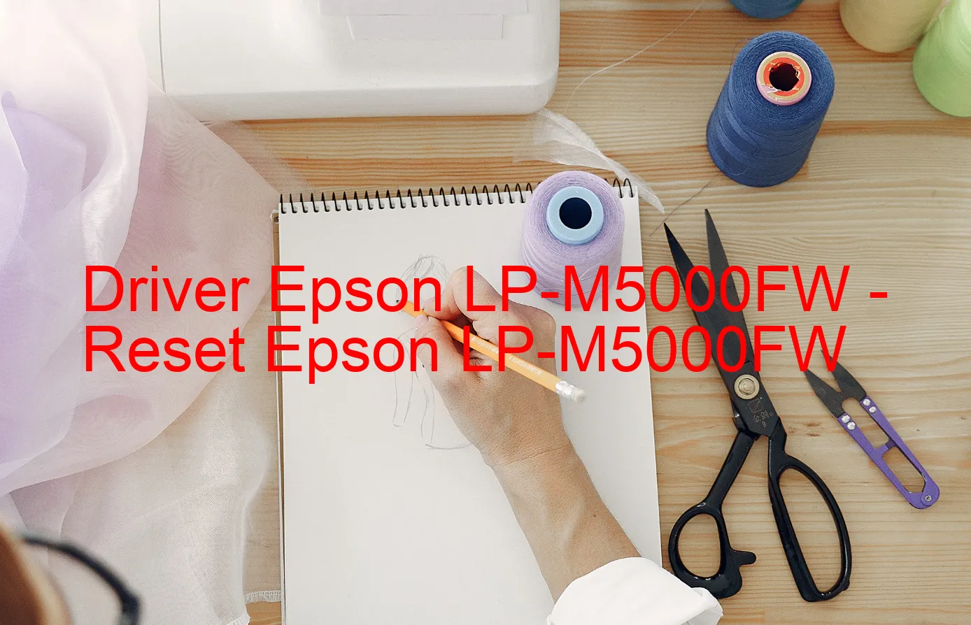 Epson LP-M5000FWのドライバー、Epson LP-M5000FWのリセットソフトウェア