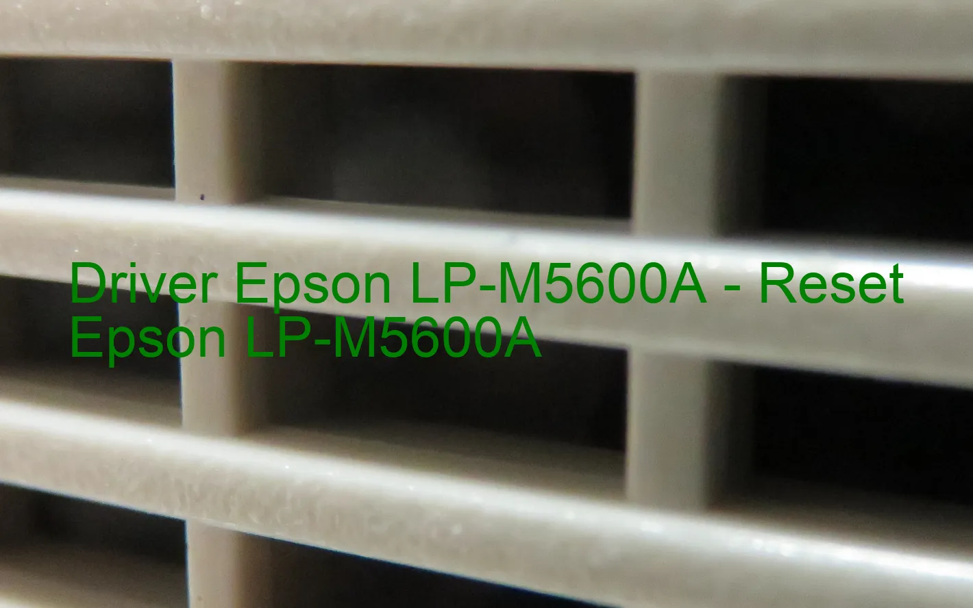Epson LP-M5600Aのドライバー、Epson LP-M5600Aのリセットソフトウェア