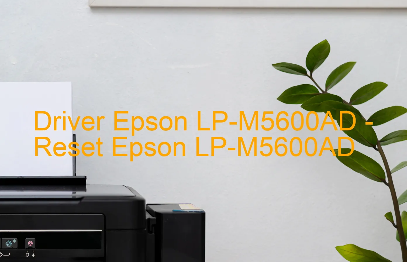 Epson LP-M5600ADのドライバー、Epson LP-M5600ADのリセットソフトウェア