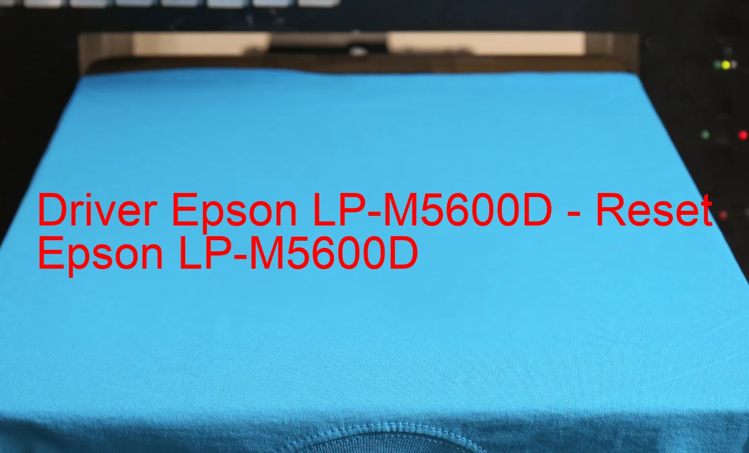 Epson LP-M5600Dのドライバー、Epson LP-M5600Dのリセットソフトウェア