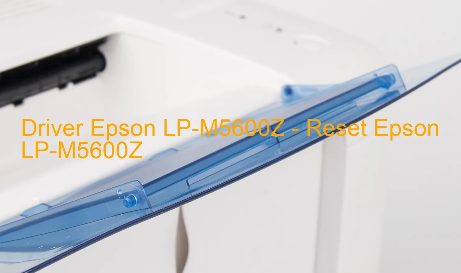 Epson LP-M5600Zのドライバー、Epson LP-M5600Zのリセットソフトウェア