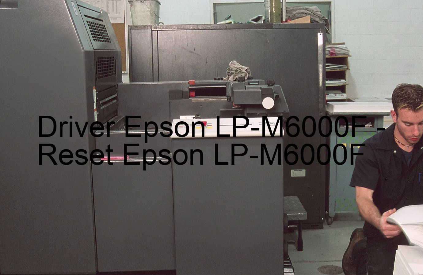 Epson LP-M6000Fのドライバー、Epson LP-M6000Fのリセットソフトウェア