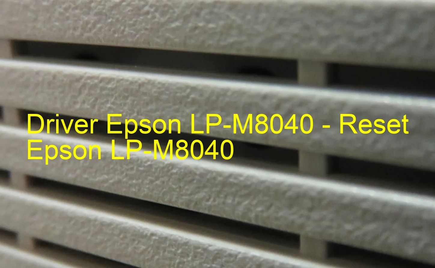Epson LP-M8040のドライバー、Epson LP-M8040のリセットソフトウェア