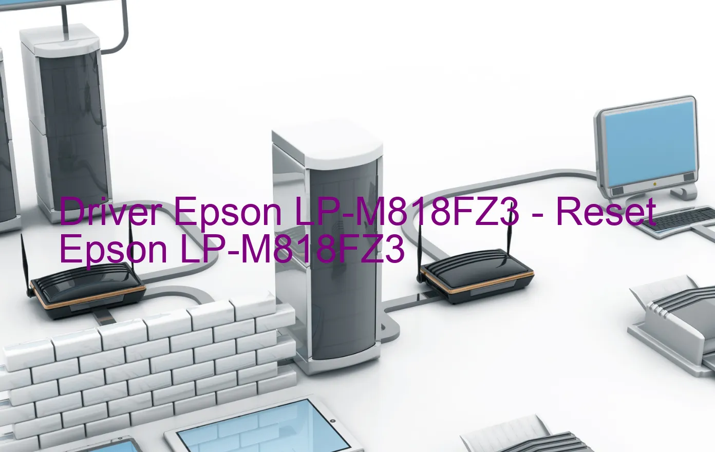 Epson LP-M818FZ3のドライバー、Epson LP-M818FZ3のリセットソフトウェア