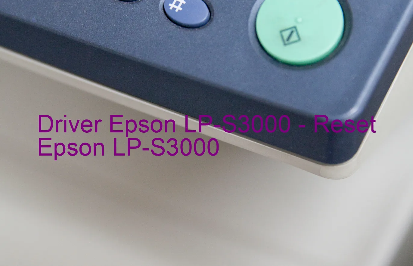 Epson LP-S3000のドライバー、Epson LP-S3000のリセットソフトウェア