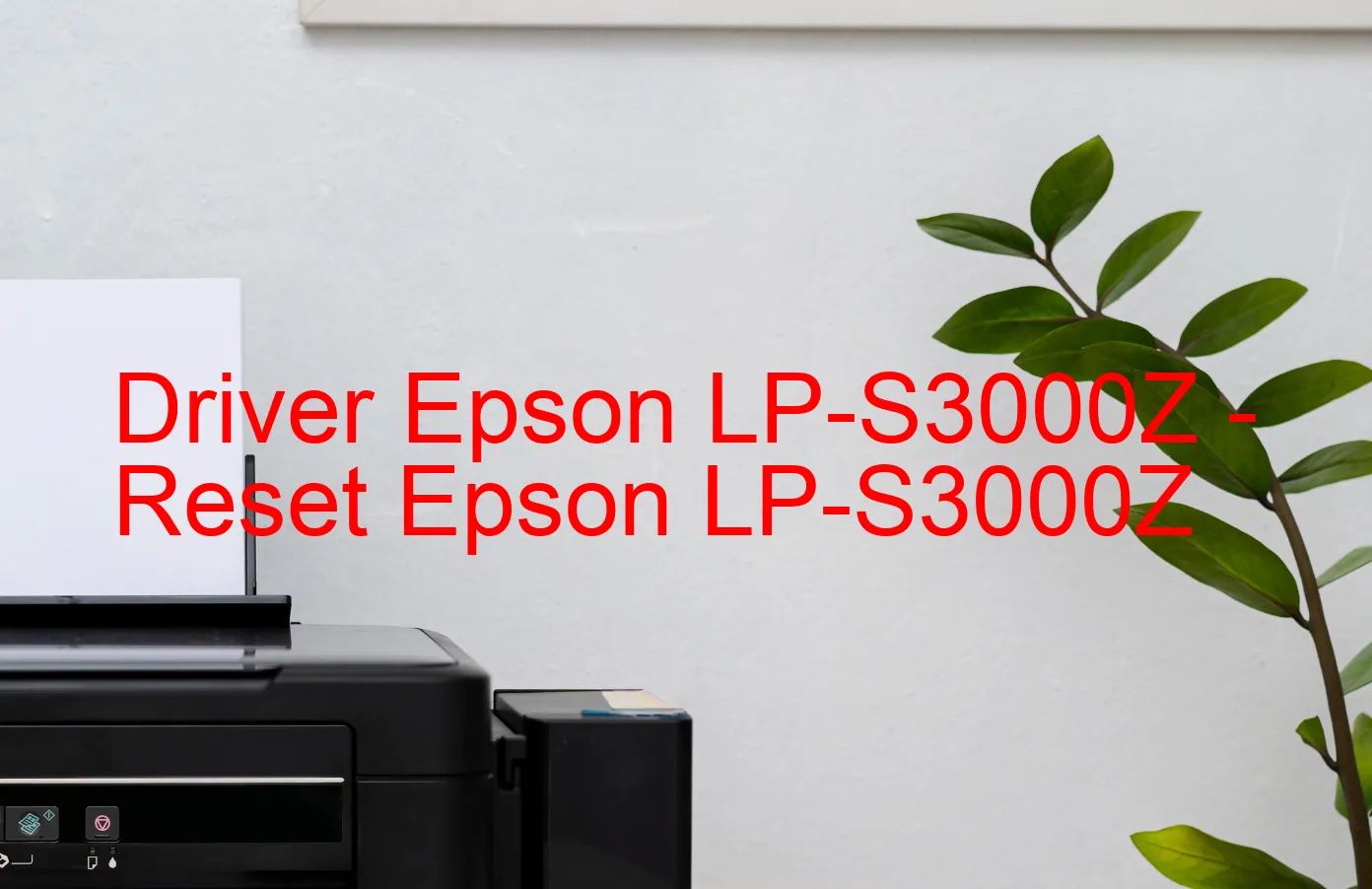 Epson LP-S3000Zのドライバー、Epson LP-S3000Zのリセットソフトウェア