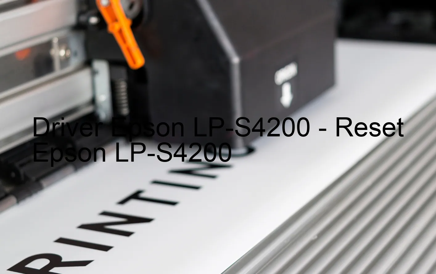 Epson LP-S4200のドライバー、Epson LP-S4200のリセットソフトウェア