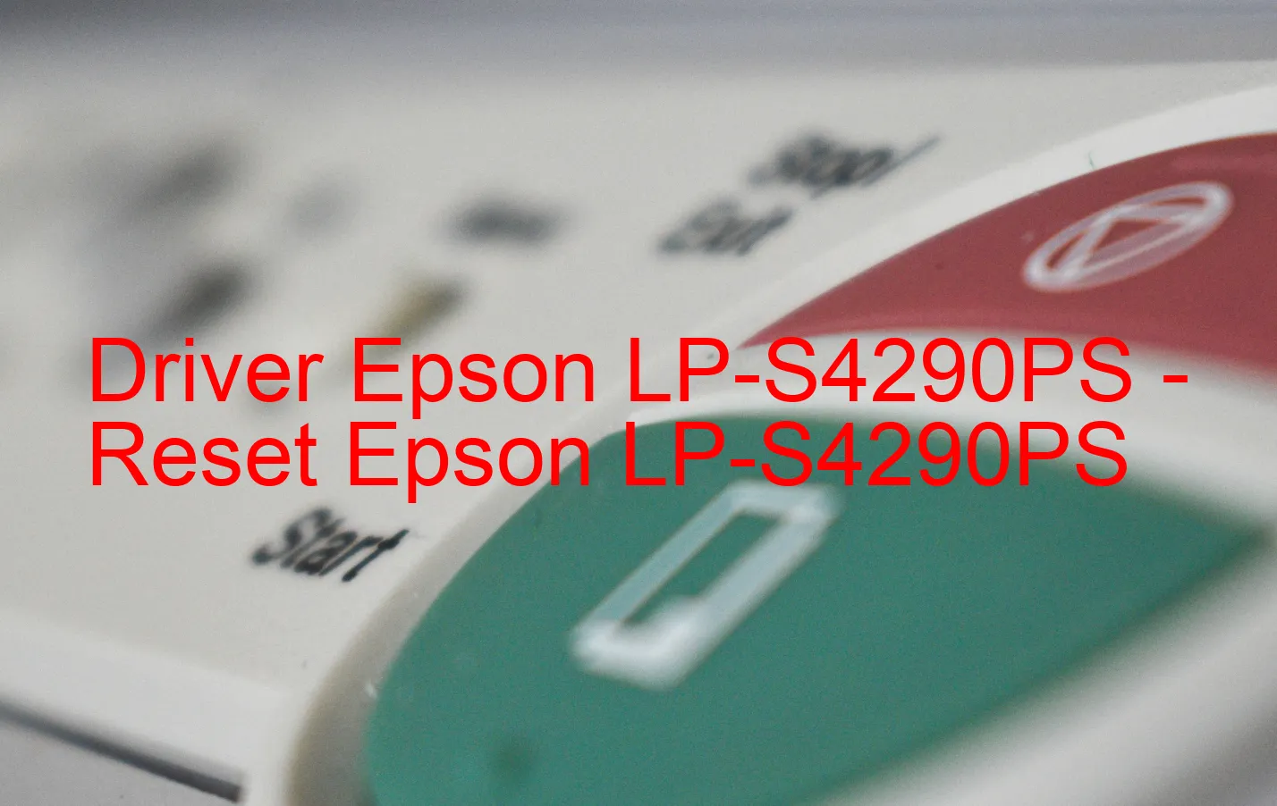 Epson LP-S4290PSのドライバー、Epson LP-S4290PSのリセットソフトウェア