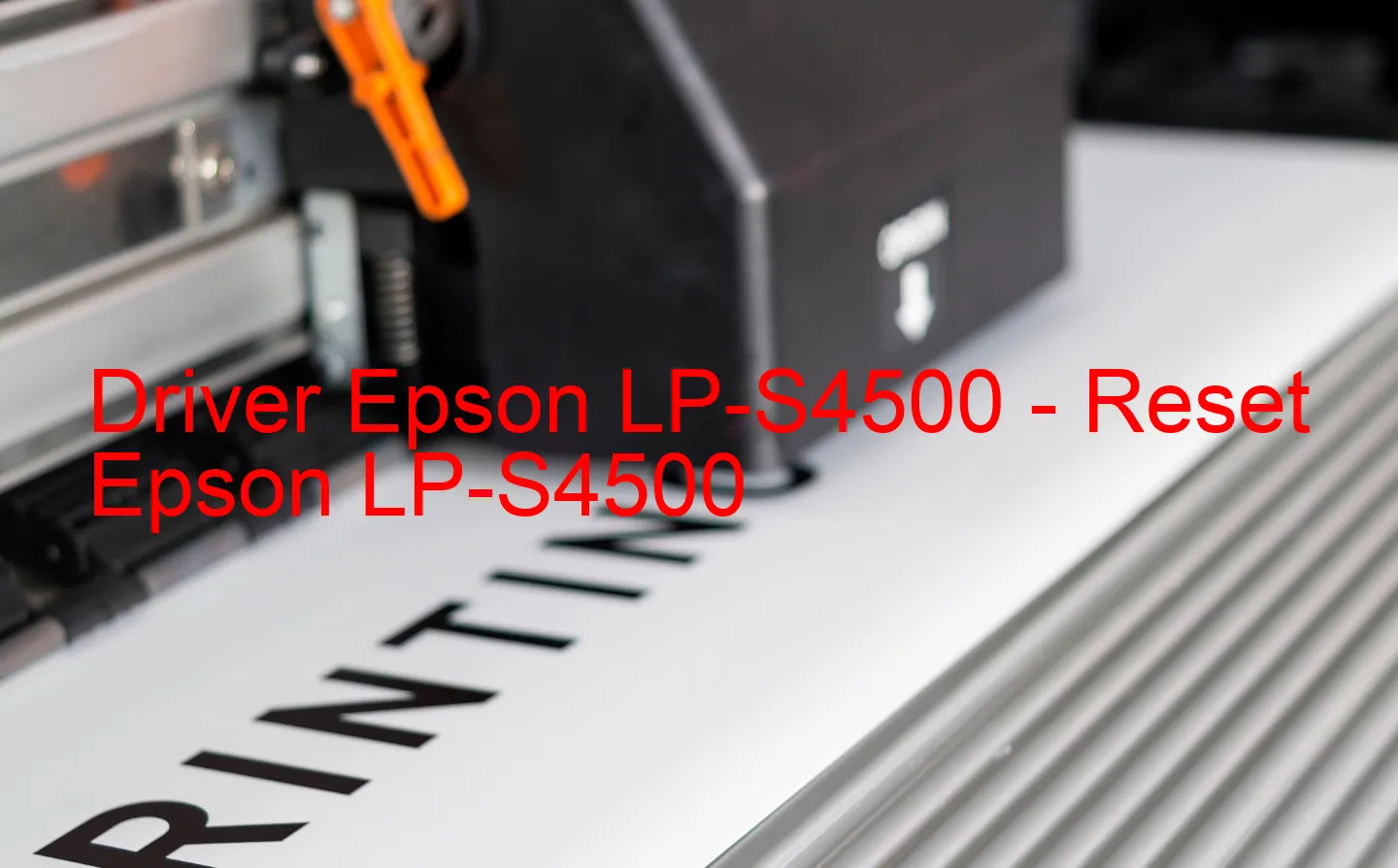 Epson LP-S4500のドライバー、Epson LP-S4500のリセットソフトウェア