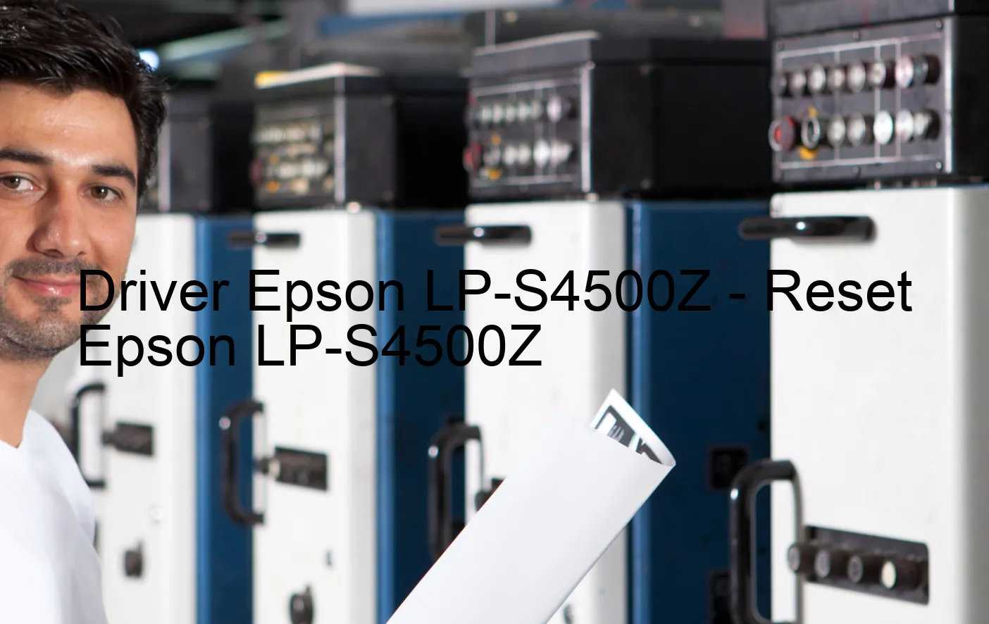 Epson LP-S4500Zのドライバー、Epson LP-S4500Zのリセットソフトウェア