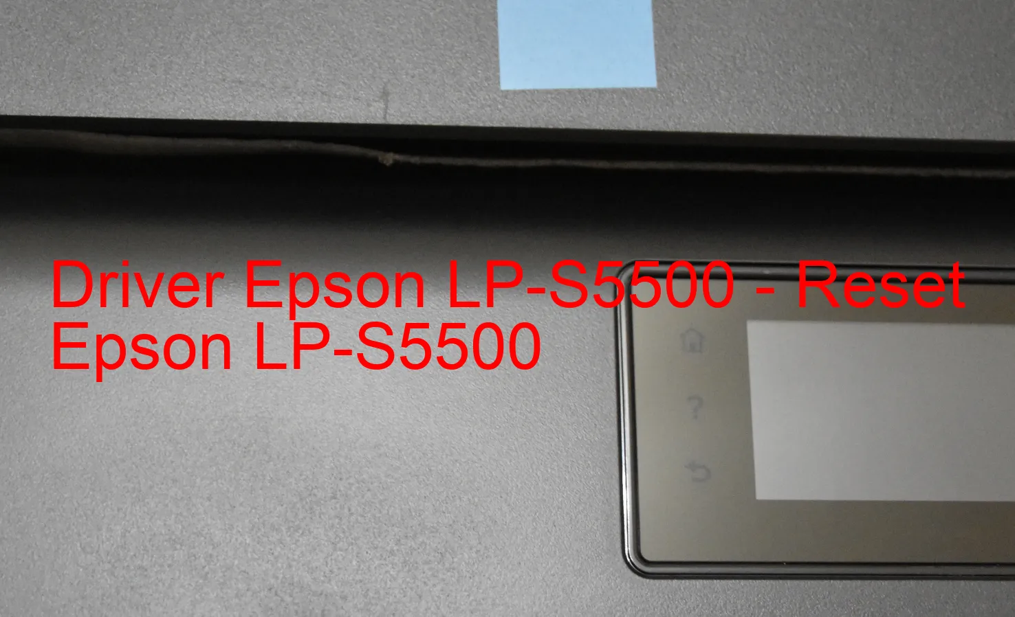 Epson LP-S5500のドライバー、Epson LP-S5500のリセットソフトウェア