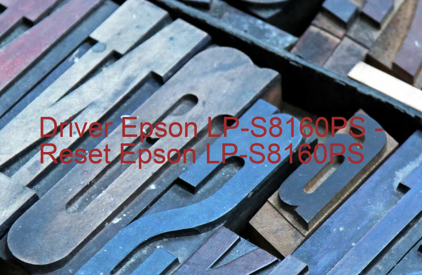 Epson LP-S8160PSのドライバー、Epson LP-S8160PSのリセットソフトウェア