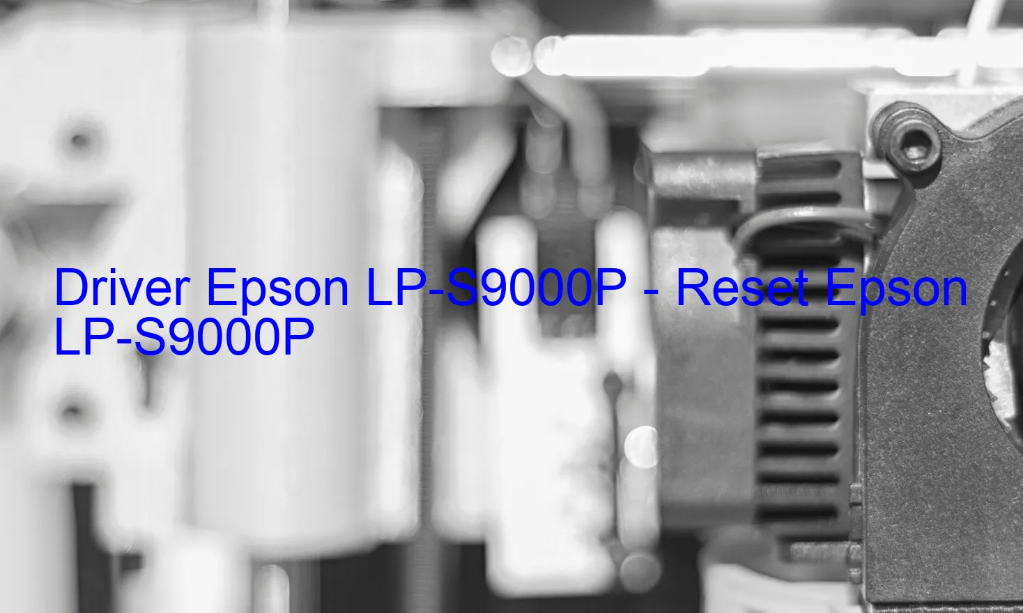 Epson LP-S9000Pのドライバー、Epson LP-S9000Pのリセットソフトウェア