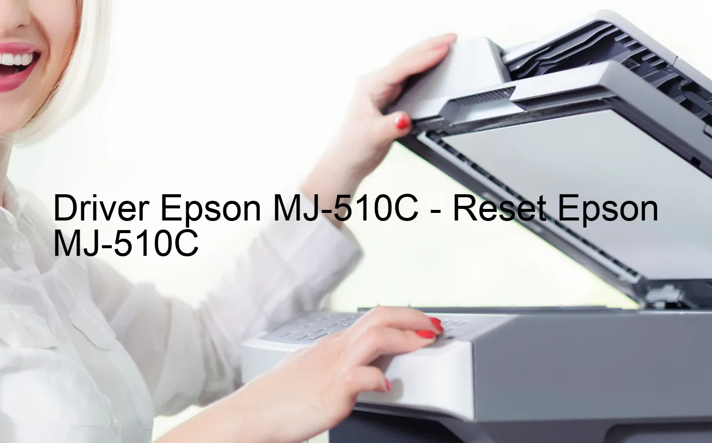 Epson MJ-510Cのドライバー、Epson MJ-510Cのリセットソフトウェア