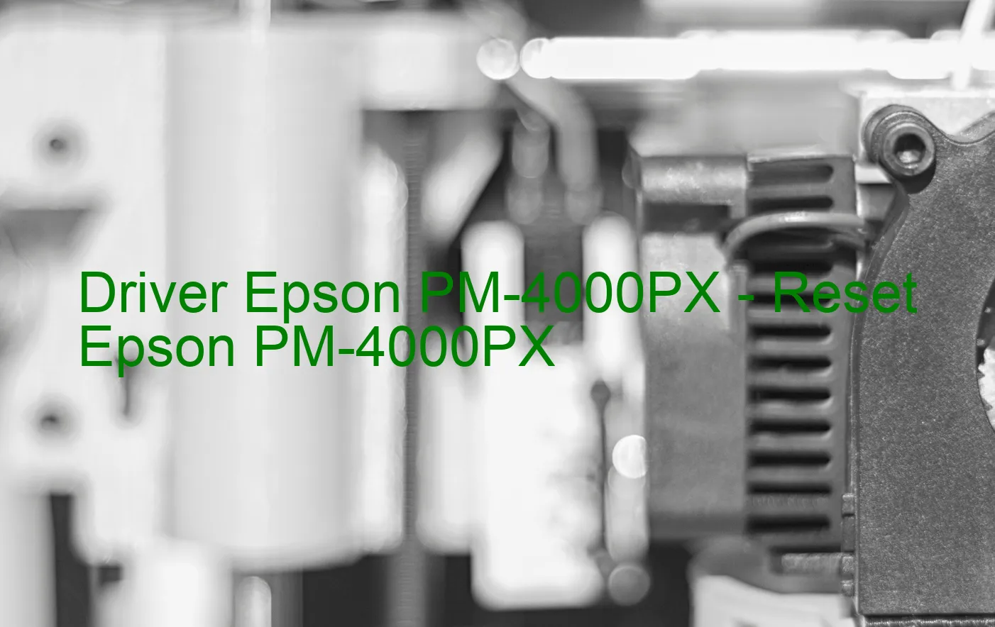 Epson PM-4000PXのドライバー、Epson PM-4000PXのリセットソフトウェア
