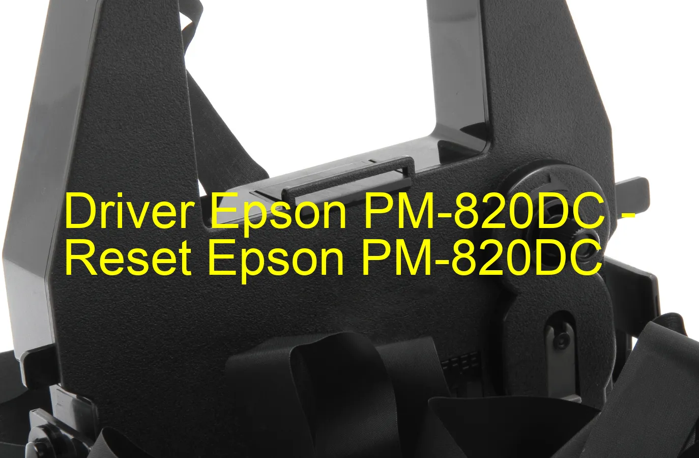 Epson PM-820DCのドライバー、Epson PM-820DCのリセットソフトウェア