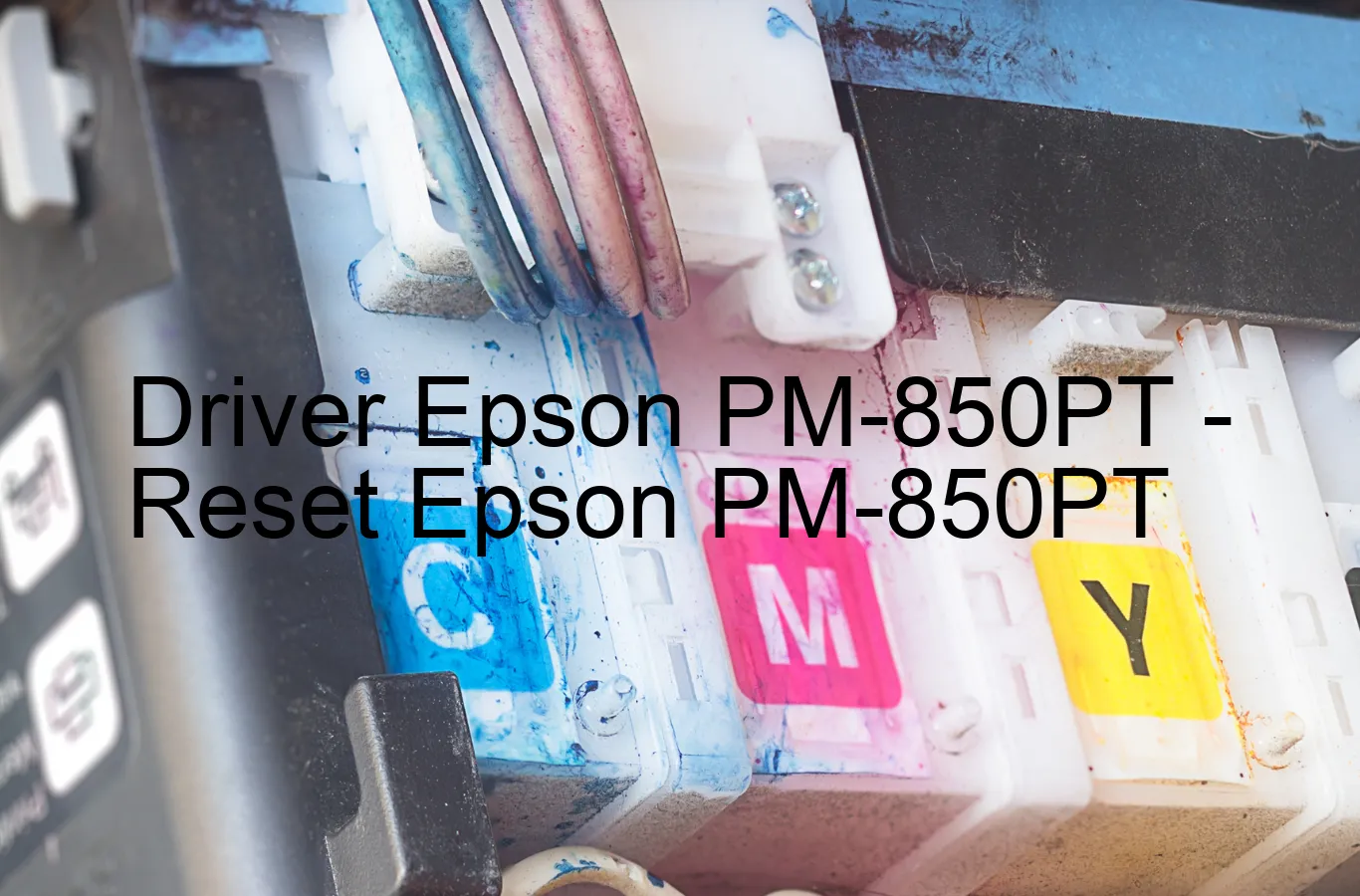 Epson PM-850PTのドライバー、Epson PM-850PTのリセットソフトウェア